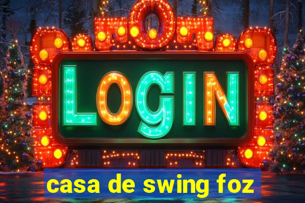 casa de swing foz