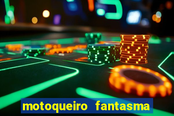 motoqueiro fantasma portal zacarias