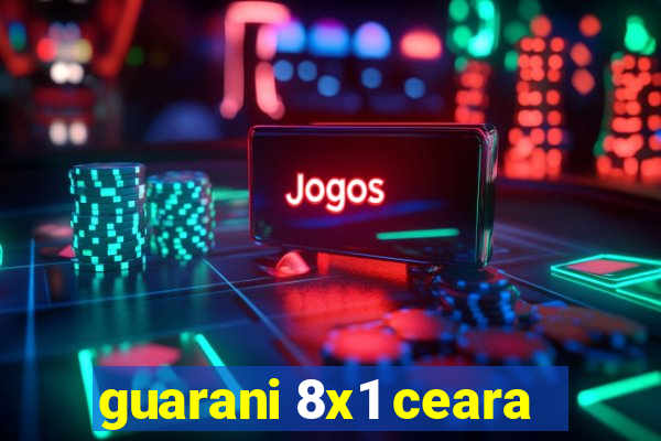 guarani 8x1 ceara