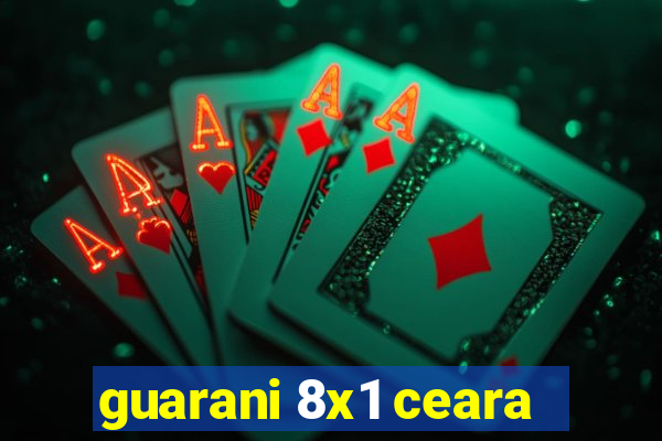 guarani 8x1 ceara