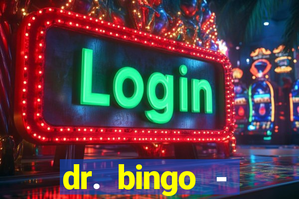 dr. bingo - videobingo   slots