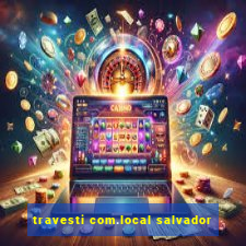 travesti com.local salvador