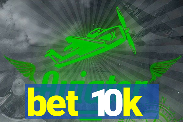 bet 10k