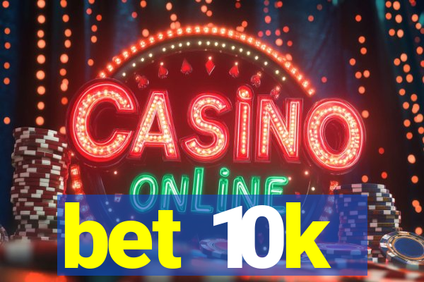 bet 10k