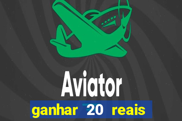 ganhar 20 reais agora no pix 2023