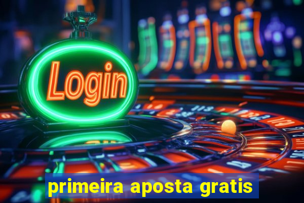 primeira aposta gratis