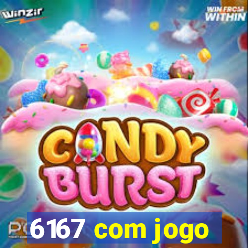 6167 com jogo