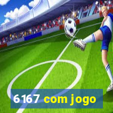 6167 com jogo
