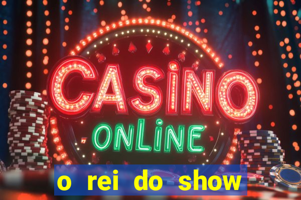 o rei do show filme completo dublado topflix