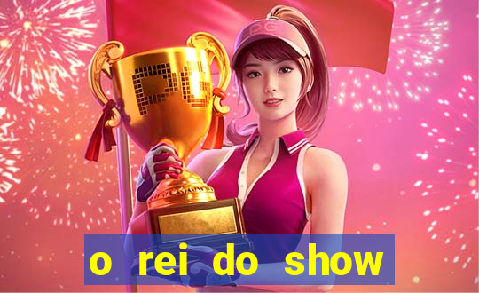o rei do show filme completo dublado topflix