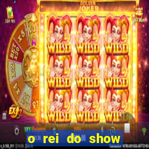 o rei do show filme completo dublado topflix