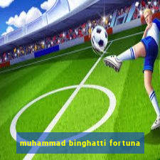 muhammad binghatti fortuna