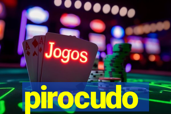 pirocudo