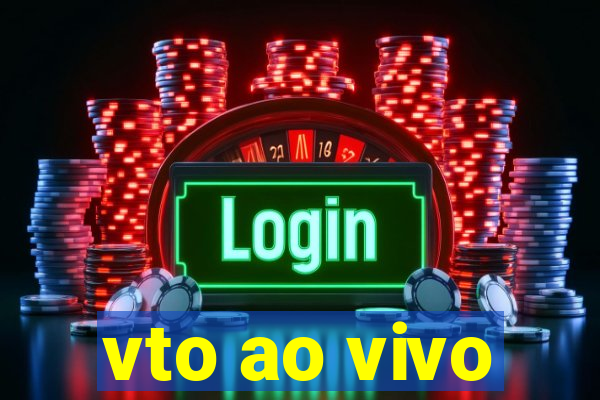 vto ao vivo