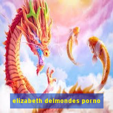 elizabeth delmondes porno
