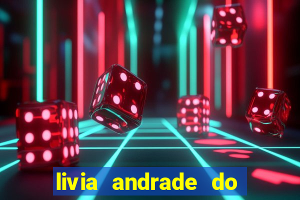 livia andrade do silvio santos nua