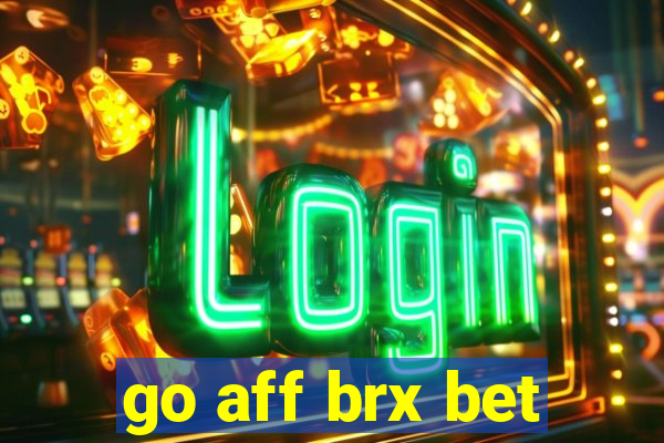 go aff brx bet