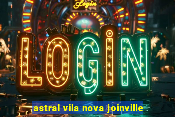 astral vila nova joinville