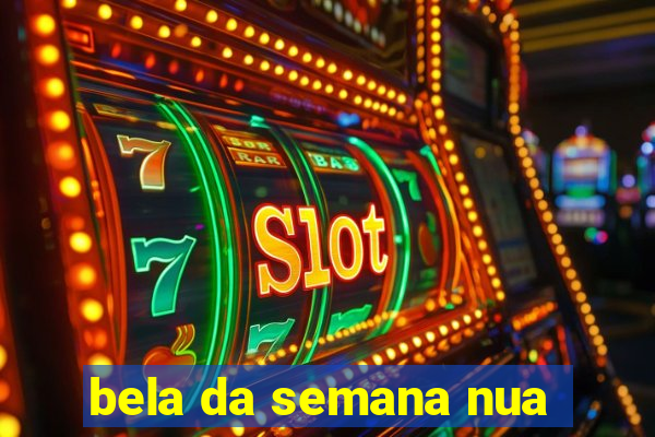bela da semana nua