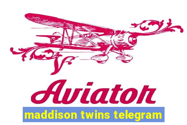 maddison twins telegram