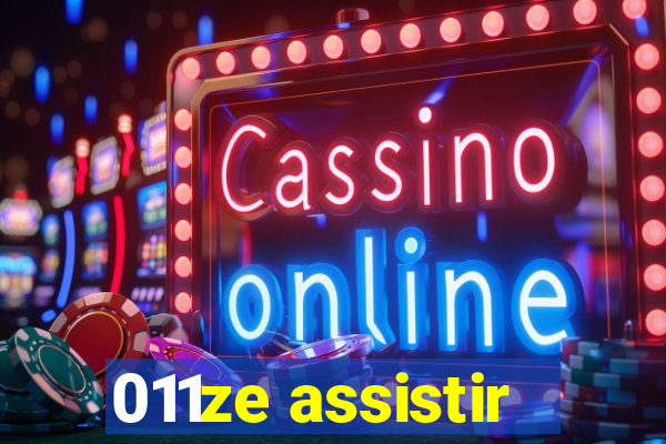 011ze assistir