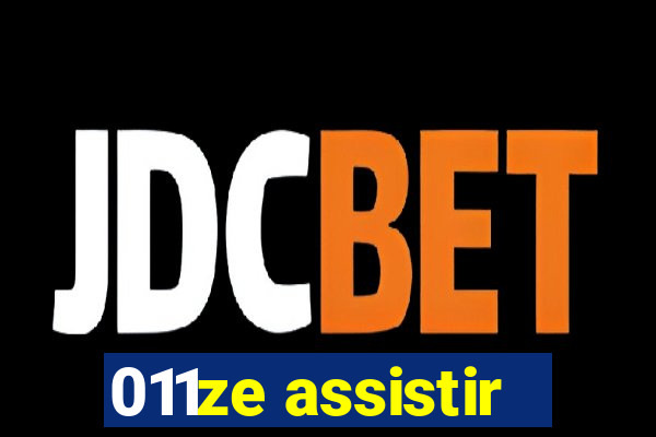 011ze assistir