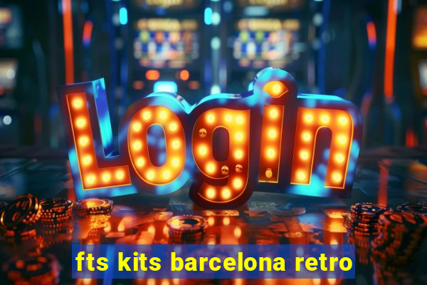 fts kits barcelona retro