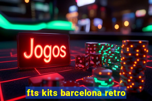 fts kits barcelona retro