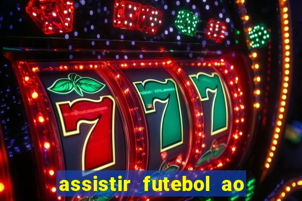 assistir futebol ao vivo multi multicanal