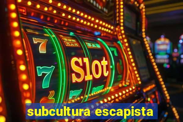 subcultura escapista