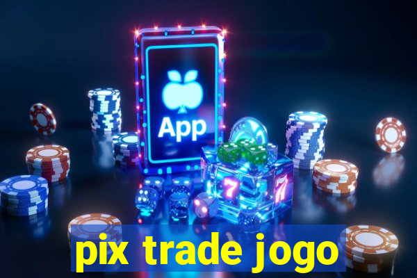 pix trade jogo