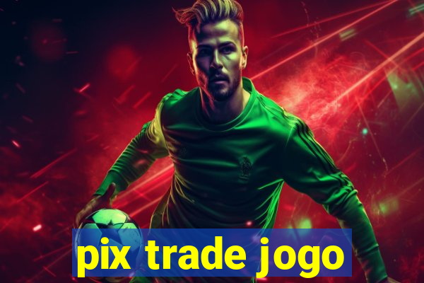 pix trade jogo