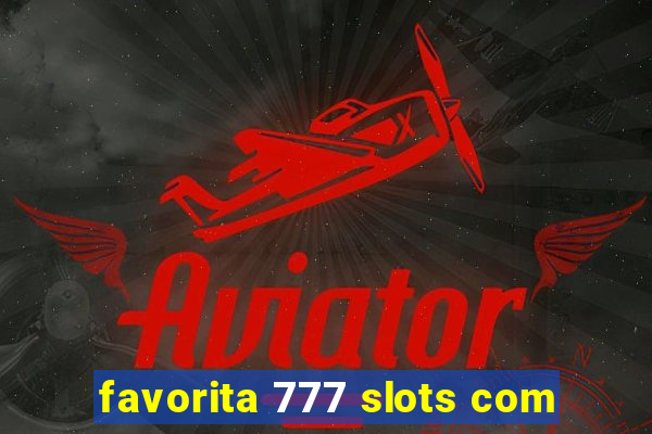favorita 777 slots com