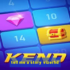 tell me a story vizerhd