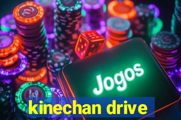 kinechan drive