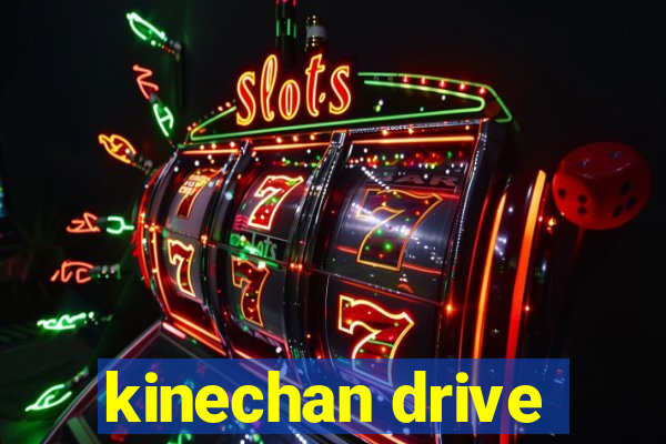 kinechan drive