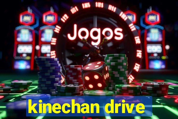 kinechan drive