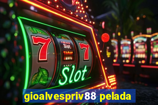 gioalvespriv88 pelada