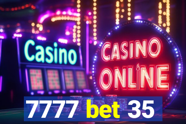 7777 bet 35