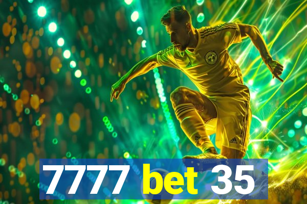 7777 bet 35