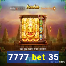 7777 bet 35