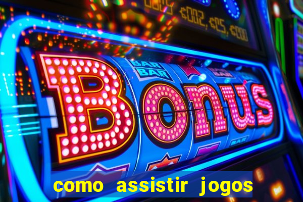 como assistir jogos sem delay