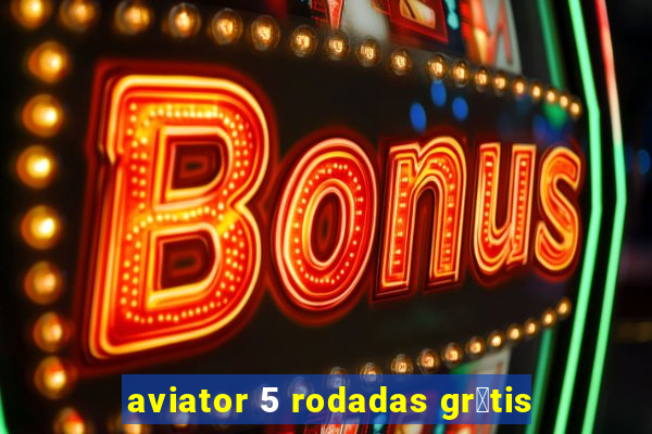 aviator 5 rodadas gr谩tis