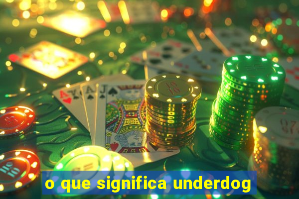 o que significa underdog