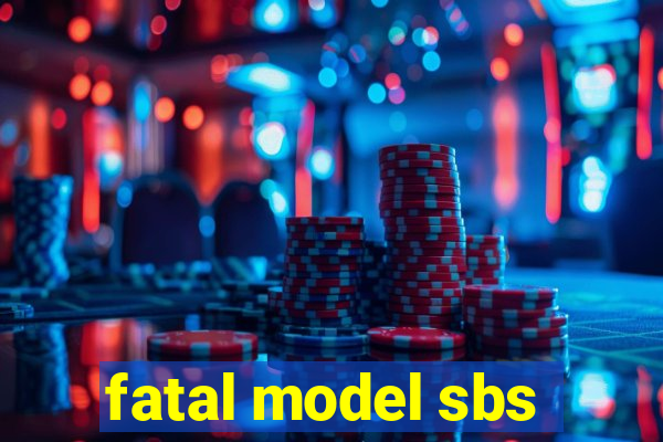 fatal model sbs