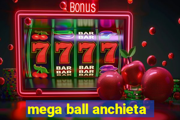 mega ball anchieta