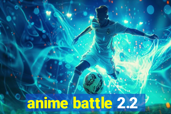 anime battle 2.2