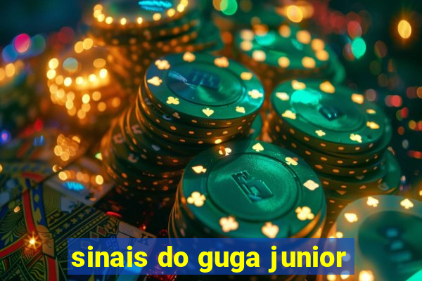 sinais do guga junior