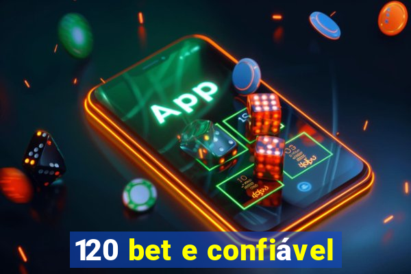 120 bet e confiável