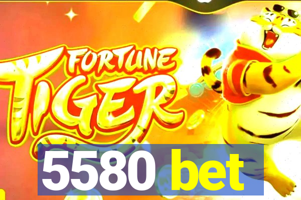 5580 bet